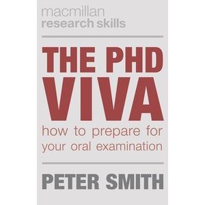 The PhD Viva: How to Prepare for Your Oral Examination -- Peter Smith